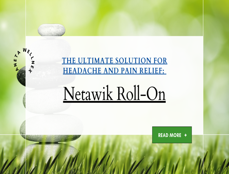 The Ultimate Solution for Headache and Pain Relief: Netawik Roll-On