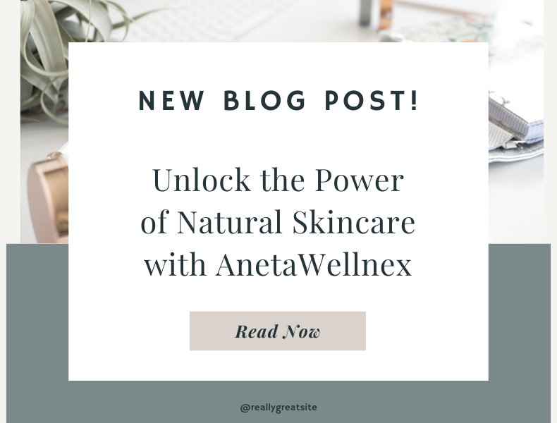 Unlock the Power of Natural Skincare with AnetaWellnex